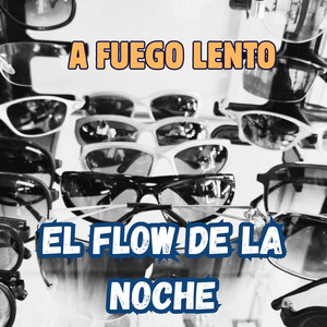 A FUEGO LENTO by EL FLOW DE LA NOCHE