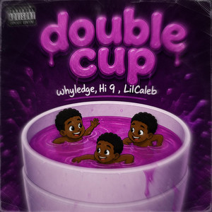 Double Cup by Whyledge, Hi 9, Lil Caleb