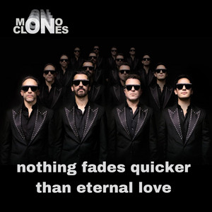 Nothing fades quicker than eternal love by Mono Clones
