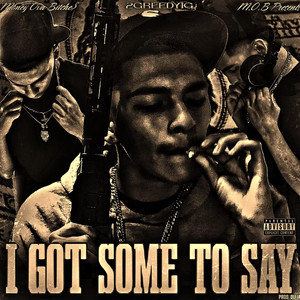 I Got Some To Say by 2GreedyIG