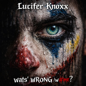 wats' wRoNG /w #me? by Lucifer Knoxx