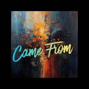 Came From by JUST QUEEX