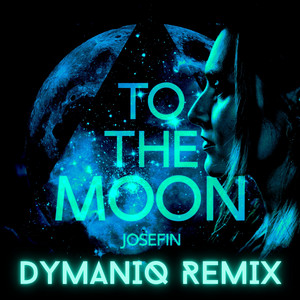 To The Moon - Dymaniq Remix by Josefin, Dymaniq