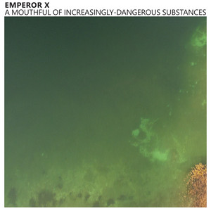 A Mouthful of Increasingly-Dangerous Substances by Emperor X