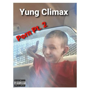 Porn, Pt. 2 - song and lyrics by Yung Climax | Spotify