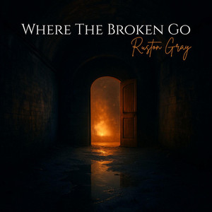 Where The Broken Go by Ruston Gray