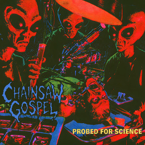 Probed for Science by CHAINSAW GOSPEL