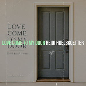 Love Come to My Door by Heidi Huelskoetter