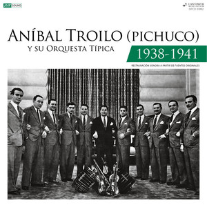 Aníbal Troilo (Pichuco) Y Su Orquesta Típica 1938 - 1941 [Restauración 2022] — Aníbal Troilo