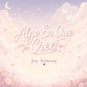 Algo En Que Creer by Jey Armony