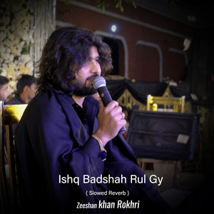 Zeeshan Khan Rokhri - Ishq Badshah Rul Gy (Slowed Reverb)