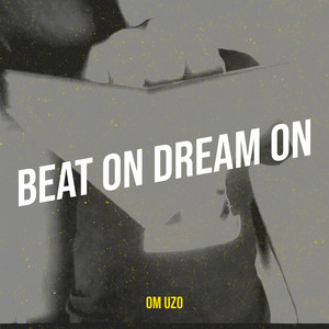 Beat on! Dream on! by Om Uzo