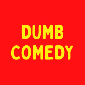 Dumb Comedy