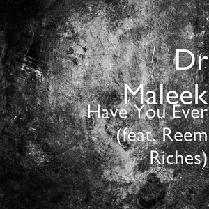 Have You Ever (feat. Reem Riches) by Dr Maleek, Reem Riches