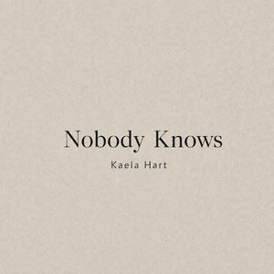 Nobody Knows by Kaela Hart