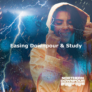 Easing Downpour & Study