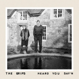 Heard You Say'n by The Grips