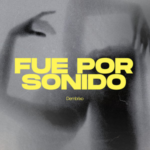 Fue por sonido by Dembrixo