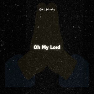 Bint Solaaty - Oh My Lord