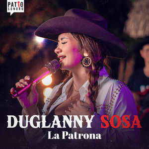 Patio Sonoro & Duglanny Sosa - Duglanny Sosa: Derecho Al Perdón/La Patrona/Los Hipócritas/Amor Eterno/No He Podido Ser Feliz/Buscándome Un Novio/Conmigo Lo Tenías Todo/El Chismoso/Carro Viejo/De Aquí Pa Lante Soy Rata/Las 4 Ruedas (En Vivo)