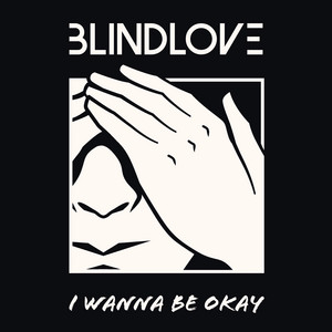 I Wanna Be Okay by Blindlove