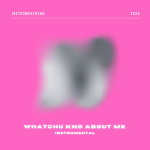 Instrumenthead - WHATCHU KNO ABOUT ME (Instrumental)