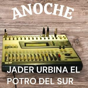 Jader Urbina El Potro Del Sur - Anoche