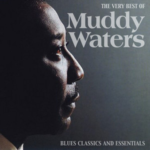 The Very Best of Muddy Waters (Blues Classics and Essentials