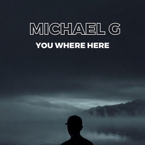YOU WHERE HERE by Michael G