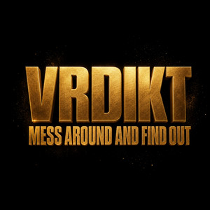 Mess Around And Find Out by VRDIKT