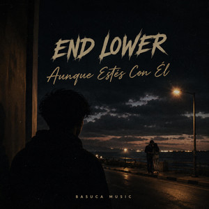 Aunque Estes Con El by End Lower