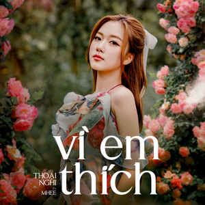 Vì Em Thích by ICM, Thoại Nghi, Mhee