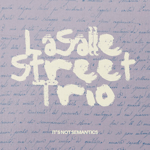 It’s not semantics by LaSalle Street Trio