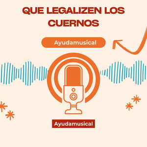 Que Legalizen Los Cuernos by Ayudamusical