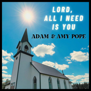 Lord, All I Need Is You