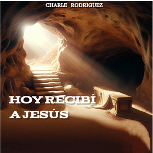 Hoy recibí a Jesús by Charle Rodriguez
