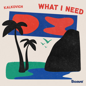 Kalkovich — What I Need (2026)