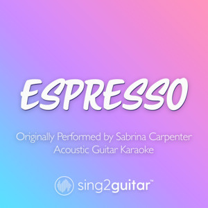 Sing2Guitar - Espresso (Originally Performed by Sabrina Carpenter) [Acoustic Guitar Karaoke]