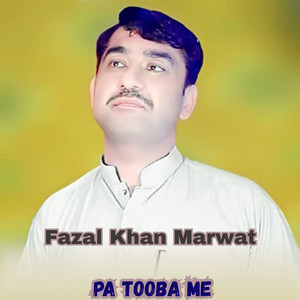 Fazal Khan Marwat - Pa Tooba Me