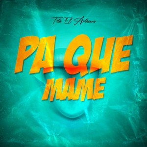 Pa Que Mame by Tito El Artesano