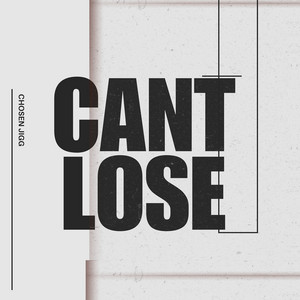 CANT LOSE by Chosen Jigg
