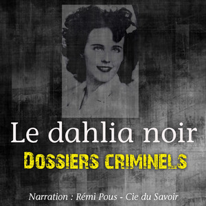 Dossiers Criminels : Le Dahlia Noir (Dossiers criminels : histoires vraies) Audiobook