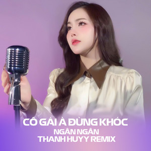 Ngân Ngân - Cô Gái À Đừng Khóc (Thanh Huyy Remix)