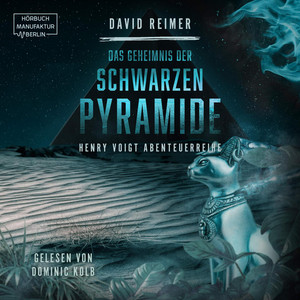 Das Geheimnis der schwarzen Pyramide [Henry Voigt Abenteuerreihe, Band 4 (ungekürzt)]