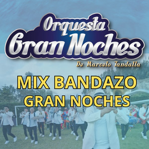 Orquesta Gran Noches - MIX BANDAZO GRAN NOCHES