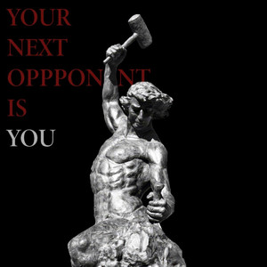 Your Next Opponent Is You