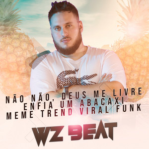 WZ Beat - Não Não, Deus Me Livre Enfia um Abacaxi Meme Trend Viral Funk