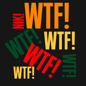 WTF!!! by NIK!
