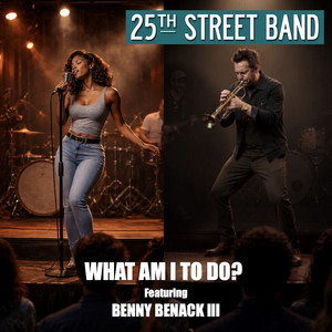 What Am I to Do? by 25th Street Band, Benny Benack III