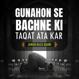 Jawad Raza Qadri - Gunahon Se Bachne Ki Taqat Ata Kar
